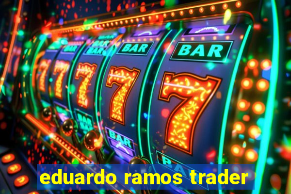 eduardo ramos trader